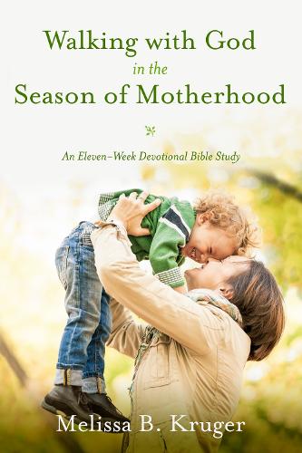 Walking with God in the Season of Motherhood: N Eleven-Week Devotional Bible Study (Paperback)