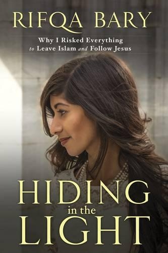 Hiding in the Light: Why I Risked Everything to Leave Islam and Follow Jesus (Hardback)