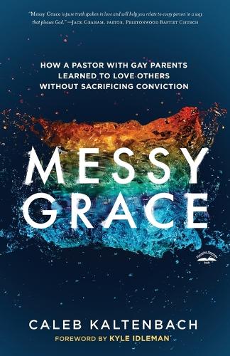 Messy Grace: How a Pastor with Gay Parents Learned to Love Others Without Sacrificing Conviction (Paperback)