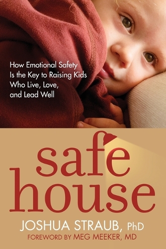 Safe House: How Emotional Safety is the Key to Raising Kids Who Live, Love, and Lead Well (Paperback)