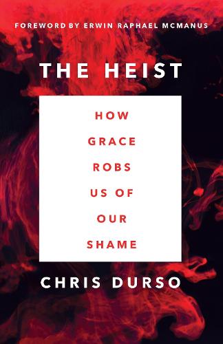 The Heist: How Grace Robs Us of Our Shame (Paperback)