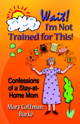 WAIT! I'M NOT TRAINED FOR THIS! Confessions of a Stay-at-Home Mom (Paperback)