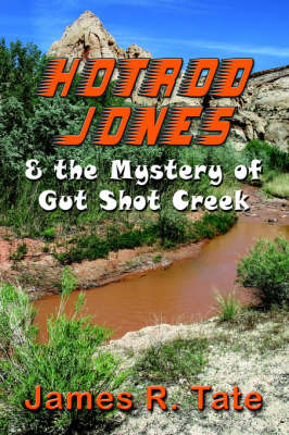 Hotrod Jones & the Mystery of Gut Shot Creek (Paperback)