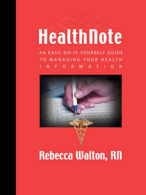 HealthNote: An Easy, Do-It-Yourself Guide to Managing Your Health Information (Paperback)