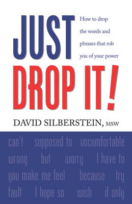 JUST DROP IT! How to Drop Common Words and Phrases That Rob You of Your Power (Paperback)