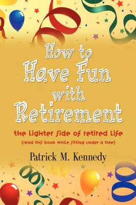 How to Have Fun with Retirement: The Lighter Side of Retired Life (Paperback)