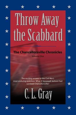 Throw Away the Scabbard: The Chancellorsville Chronicles - Volume One (Paperback)