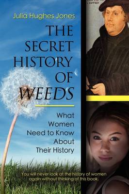 THE Secret History of Weeds: What Women Need to Know About Their History (Paperback)