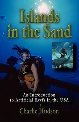 Islands in the Sand: An Introduction to Artificial Reefs in the USA (Paperback)