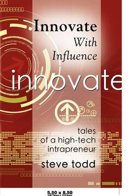 Innovate with Influence: Tales of a High-Tech Intrapreneur (Paperback)