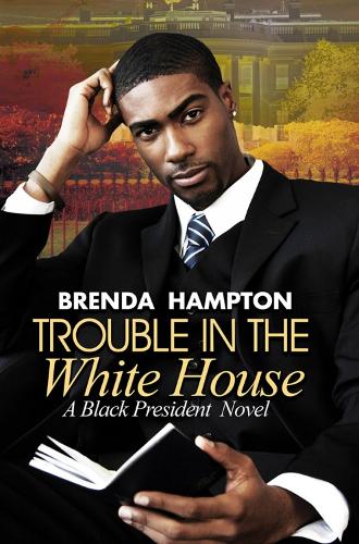 Trouble In The White House: A Black President Novel (Paperback)