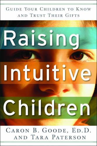 Raising Intuitive Children: Guide Your Children to Know and Trust Their Gifts (Paperback)