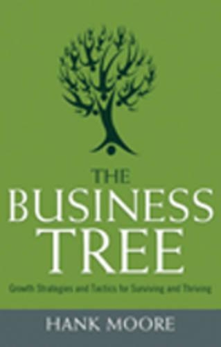 The Business Tree: Growth Strategies and Tactics for Surviving and Thriving (Paperback)