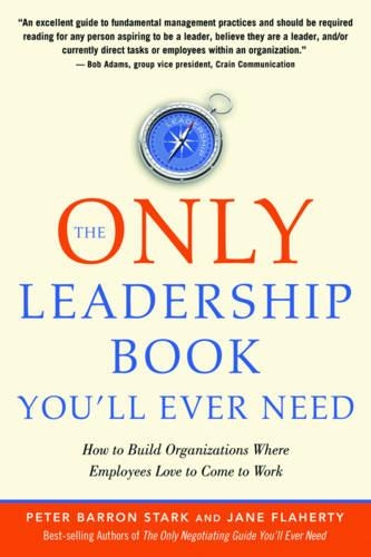 The Only Leadership Book You'Ll Ever Need: How to Build Organizations Where Employees Love to Come to Work (Paperback)