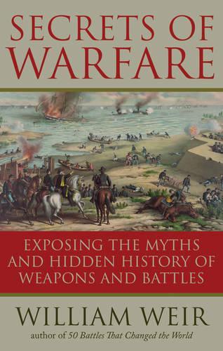 Secrets of Warfare: Exposing the Myths and Hidden History of Weapons and Battles (Paperback)