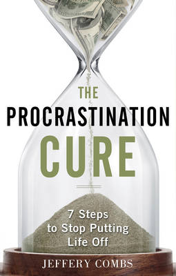 Procrastination Cure: 7 Steps to Stop Putting Life off (Paperback)