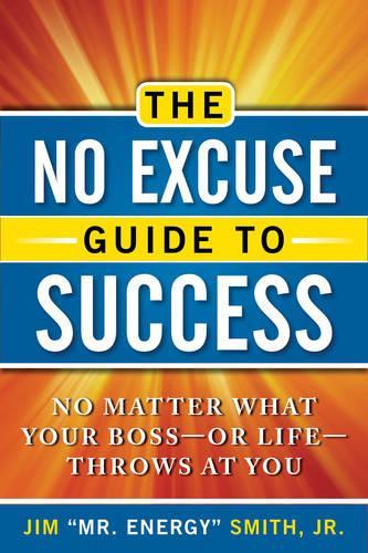 No Excuse Guide to Success: No Matter What Your Boss - or Life - Throws at You (Paperback)