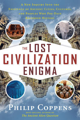 The Lost Civiliation Enigma: A New Inquiry into the Existence of Ancient Cities, Cultures, and Peoples Who Pre-Date Recorded History (Paperback)