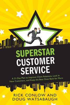 Superstar Customer Service: A 31-Day Plan to Improve Client Relations, Lock in New Customers, and Keep the Best Ones Coming Back for More (Paperback)