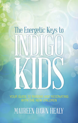 Energetic Keys to Indigo Kids: Your Guide to Raising and Resonating with the New Children (Paperback)