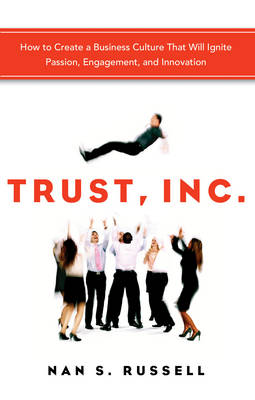 Trust, Inc.: How to Create a Business Culture That Will Ignite Passion, Engagement, and Innovation (Paperback)