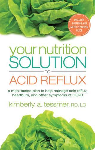 Your Nutrition Solution to Acid Reflux: A Meal-Based Plan to Manage Acid Reflux, Heartburn, and Other Symptoms of Gerd (Paperback)
