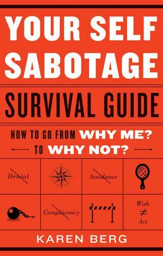 Your Self Sabotage Survival Guide: How to Go from Why Me? to Why Not? (Paperback)