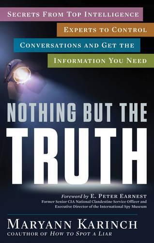 Nothing but the Truth: Secrets from Top Intelligence Experts to Control Conversations and Get the Information You Need (Paperback)