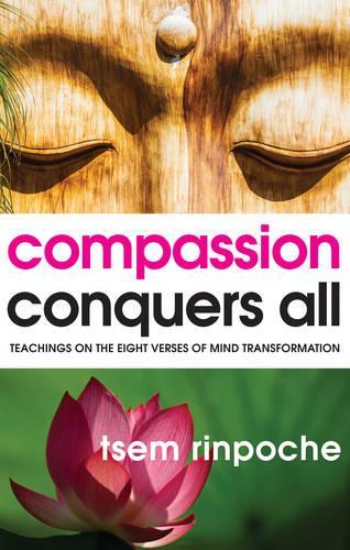 Compassion Conquers All: Teachings on the Eight Verses of Mind Transformation (Paperback)