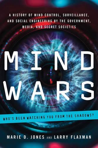 Mind Wars: A History of Mind Control, Surveillance, and Social Engineering by the Government, Media, and Secret Societies (Paperback)