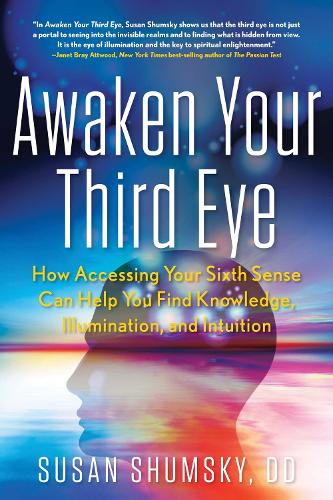 Awaken Your Third Eye: How Accessing Your Sixth Sense Can Help You Find Knowledge, Illumination, and Intuition (Paperback)