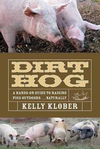 Dirt Hog: A Hands-On Guide to Raising Pigs Outdoors...Naturally (Paperback)