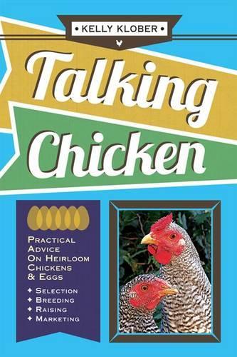 Talking Chicken: Practical Advice on Heirloom Chickens & Eggs (Paperback)