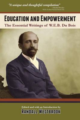 Education and Empowerment: The Essential Wirtings of W.E.B. Du Bois (Paperback)