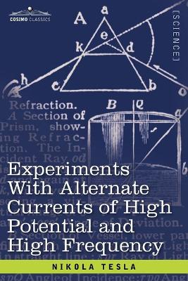 Experiments with Alternate Currents of High Potential and High Frequency (Paperback)