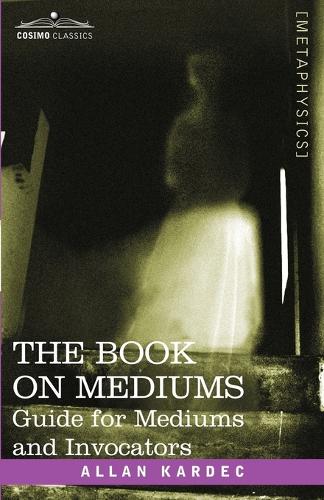 The Book on Mediums: Guide for Mediums and Invocators (Paperback)