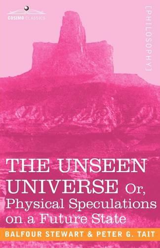 The Unseen Universe, or Physical Speculations on a Future State - Cosimo Classics Philosophy (Paperback)