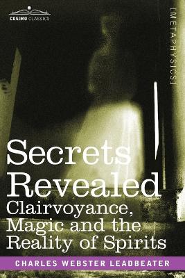 Secrets Revealed: Clairvoyance, Magic and the Reality of Spirits (Paperback)