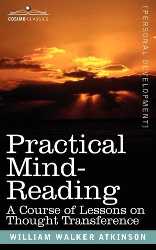 Practical Mind-Reading: A Course of Lessons on Thought Transference (Paperback)