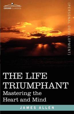 The Life Triumphant: Mastering the Heart and Mind (Paperback)