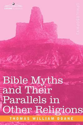 Bible Myths and Their Parallels in Other Religions (Paperback)