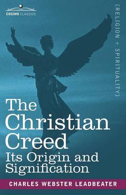 The Christian Creed: Its Origin and Signification (Paperback)