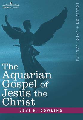 The Aquarian Gospel of Jesus the Christ (Hardback)