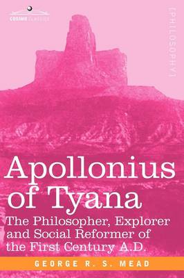 Apollonius of Tyana: The Philosopher, Explorer and Social Reformer of the First Century A.D (Paperback)