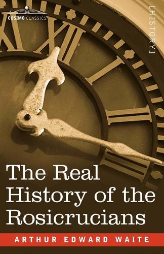The Real History of the Rosicrucians (Paperback)