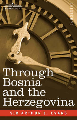 Through Bosnia and the Herzegovina on Foot During the Insurrection, August and September 1875 with an Historical Review of Bosnia and a Glimpse at the (Paperback)