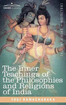 The Inner Teachings of the Philosophies and Religions of India (Paperback)