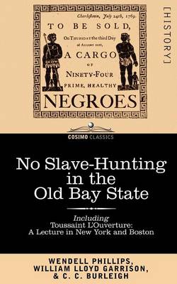 No Slave-Hunting in the Old Bay State: An Appeal to the People and Legislature of Massachusetts -- Including, Toussaint L'Ouverture: A Lecture in New (Paperback)