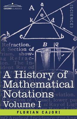 A History of Mathematical Notations, Volume I (Paperback)