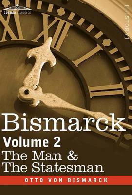 Bismarck: The Man & the Statesman, Volume 2 (Hardback)